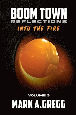 Mark a Gregg - Into The Fire (Boom Town Reflections Volume 3), Häftad