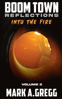Mark a Gregg - Into The Fire (Boom Town Reflections Volume 3), Inbunden