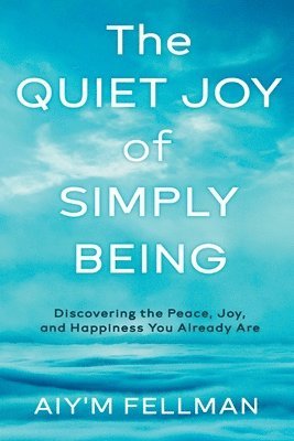 bokomslag Quiet Joy of Simply Being