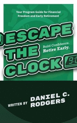 bokomslag Escape The Clock: Your Program Guide for Financial Freedom and Early Retirement