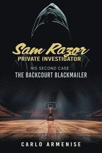 bokomslag Sam Razor Private Investigator: His Second Case: The Backcourt Blackmailer: His Second Case: THE BACKCOURT BLACKMAILER