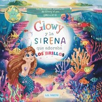 bokomslag Glowy y La Sirena que Adoraba los Brillos: Libros para niños 3-8 Años, (Spanish Edition)