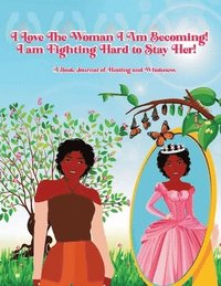 bokomslag I Love the Woman I Am Becoming: I Am Fighting Hard to Stay Her Book