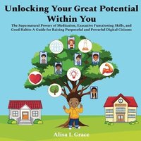 bokomslag Unlocking Your Great Potential Within You: The Supernatural Powers of Meditation, Executive Functioning Skills, and Good Habits