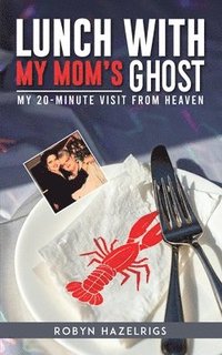 bokomslag Lunch With My Mom's Ghost: My 20 Minute Visit from heaven