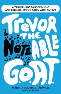 bokomslag Trevor the Notable G.O.A.T.: A Triumphant Tale of Music and Friendship for a Boy with Autism