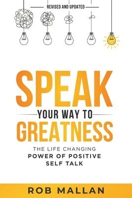 Rob Mallan - Speak Your Way To Greatness, Häftad