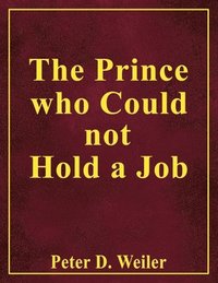 bokomslag Prince Who Could Not Hold A Job