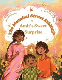 bokomslag The Mumbai Street Siblings - Amit's Sweet Surprise: A Children's Picture Book about Family, Love, and Adventure in India (Mumbai Street Siblings Serie