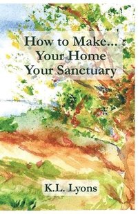 bokomslag How to Make Your Home Your Sanctuary
