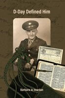 Barbara J Jourdan - D-Day Defined Him, Häftad