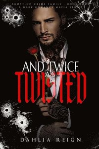 bokomslag & Twice as Twisted: Agostino Crime Family Book Four