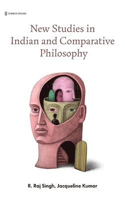 R Raj Singh, R. Raj Singh, Jacqueline Kumar - New Studies in Indian and Comparative Philosophy, Inbunden