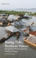 bokomslag Rising Tide, Resilient Voices: Bangladeshi Women Battling Climate Change
