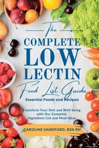 bokomslag The Easiest Low Lectin Food List Guide (Essential Foods and Recipes): Transform Your Diet and Well-Being with Our Complete Ingredient List and Meal Id