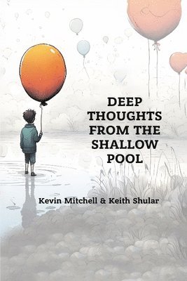 Deep Thoughts from the Shallow Pool 1