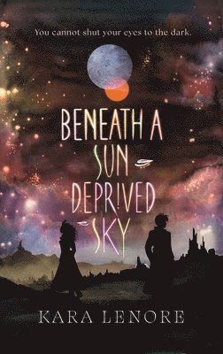 Kara Lenore - Beneath a Sun Deprived Sky, Inbunden