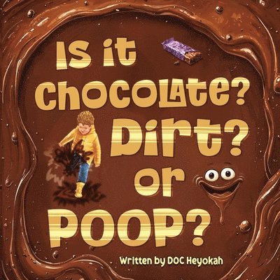 Is It Chocolate? Dirt? or Poop? 1