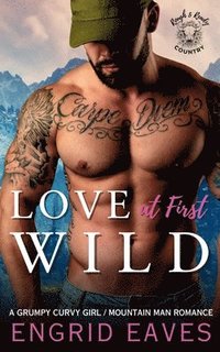 bokomslag Love at First Wild: A Grumpy Curvy Girl / Ex-Military Mountain Man Romance