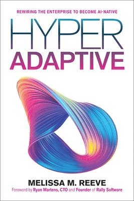 Hyperadaptive: Rewiring the Enterprise to Become Ai-Native