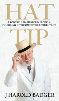 bokomslag Hat Tip: 7 Powerful Habits for Building a Fulfilling, Interconnected, Resilient Life