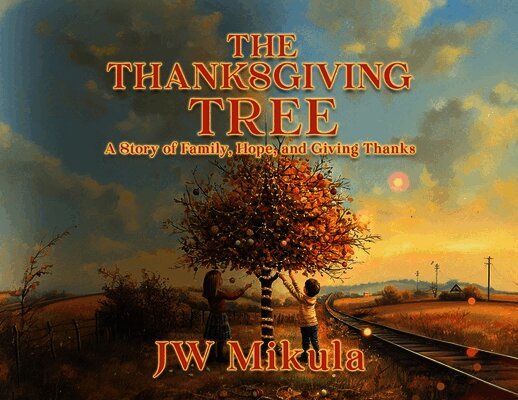 The Thanksgiving Tree: A Story of Family, Hope, and Giving Thanks