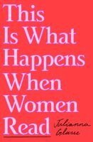 Julianna Glasse - This Is What Happens When Women Read, Inbunden