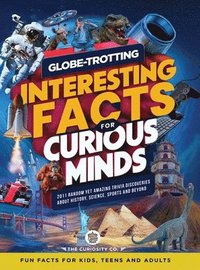 bokomslag Globe-Trotting Interesting Facts For Curious Minds: 2011 Random Yet Amazing Trivia Discoveries about History, Science, Sports and Beyond ( Fun Facts f