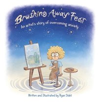 bokomslag Brushing Away Fear: An Artist's Story of Overcoming Anxiety