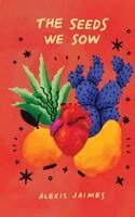 Alexis Jaimes - Seeds We Sow, Häftad