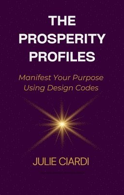 bokomslag The Prosperity Profiles: Manifest Your Purpose Using Design Codes