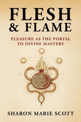 Flesh and Flame: Pleasure as the Portal to Divine Mastery
