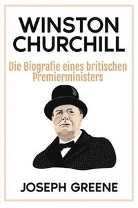 bokomslag Winston Churchill: Die Biografie eines britischen Premierministers