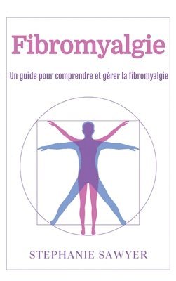 bokomslag Fibromyalgie: Un guide pour comprendre et gérer la fibromyalgie