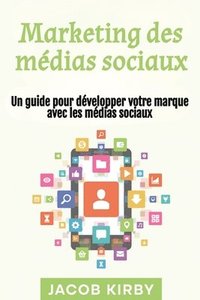 bokomslag Marketing des médias sociaux: Un guide pour développer votre marque avec les médias sociaux