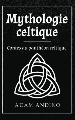 bokomslag Mythologie celtique: Contes du panthéon celtique