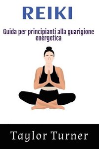 bokomslag Reiki: Guida per principianti alla guarigione energetica