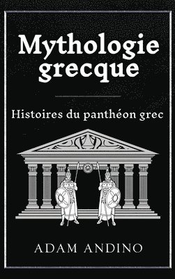 bokomslag Mythologie grecque: Histoires du panthéon grec