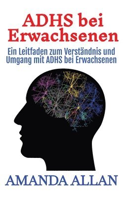 bokomslag ADHS bei Erwachsenen: Ein Leitfaden zum Verständnis und Umgang mit ADHS bei Erwachsenen