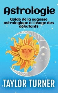 bokomslag Astrologie: Guide de la sagesse astrologique à l'usage des débutants