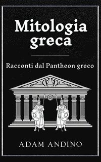 bokomslag Mitologia greca: Racconti dal Pantheon greco