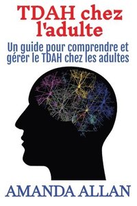 bokomslag TDAH chez l'adulte: Un guide pour comprendre et gérer le TDAH chez les adultes