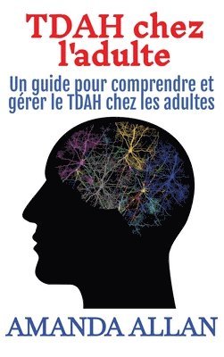 bokomslag TDAH chez l'adulte: Un guide pour comprendre et gérer le TDAH chez les adultes