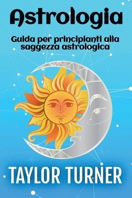 bokomslag Astrologia: Guida per principianti alla saggezza astrologica