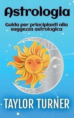 bokomslag Astrologia: Guida per principianti alla saggezza astrologica