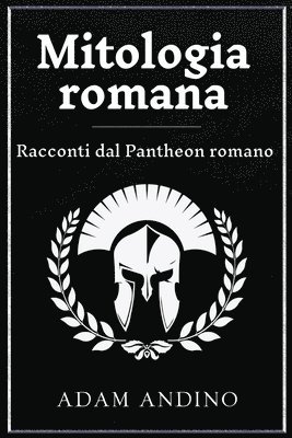 Mitologia romana: Racconti dal Pantheon romano 1