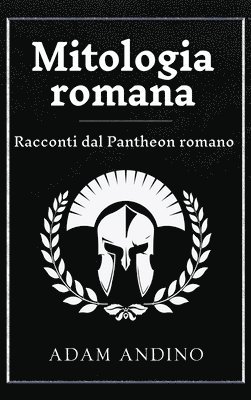 Mitologia romana: Racconti dal Pantheon romano 1