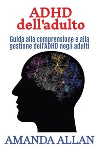 bokomslag ADHD dell'adulto: Guida alla comprensione e alla gestione dell'ADHD negli adulti