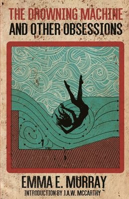Emma E Murray, Emma E. Murray - Drowning Machine and Other Obsessions, Häftad