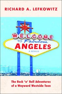 bokomslag Welcome to Fabulous Angeles: The Rock 'n' Roll Adventures of a Wayward Westside Teen